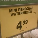 Please Don’t Ask About My Mini Watermelon